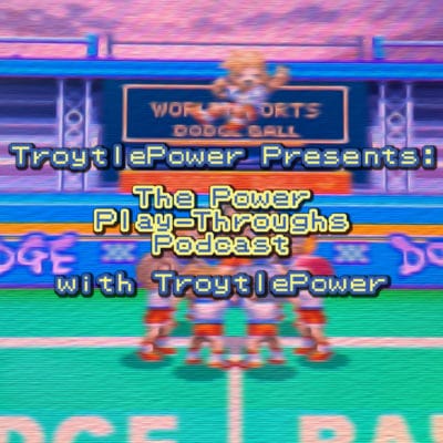 Power Play Throughs Podcast - Super Dodgeball Advance - 1