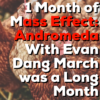 1 Month Mass Effect Andromeda w/Evan Tolley