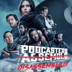Podcasters Disassembled: ROGUE ONE (Star Wars, 2016)