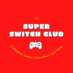 Episode Zero: Welcome to the Super Switch Club!