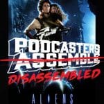 ALIENS (1986) - Podcasters Disassembled