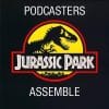 Podcasters Assemble – Season 9: “Jurassic Podcast” (Episode List)